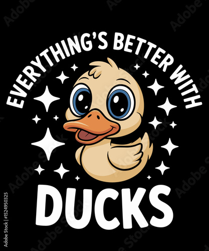 Cute Duck Lover everything's better with ducks