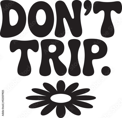 Don't Trip Retro Flower T-Shirt Design – Bold Groovy Text with Daisy Illustration