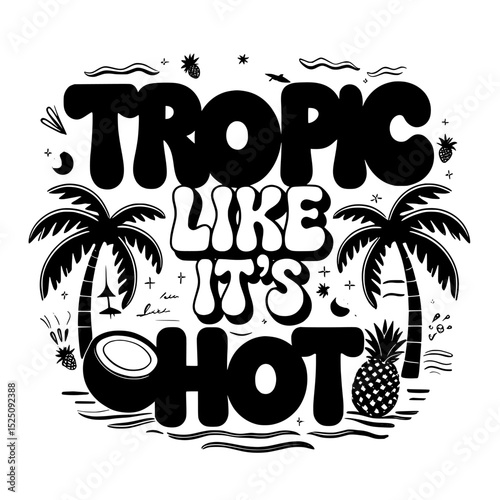 Black and white tropic like it's hot summer themed graphic design on white background , no background