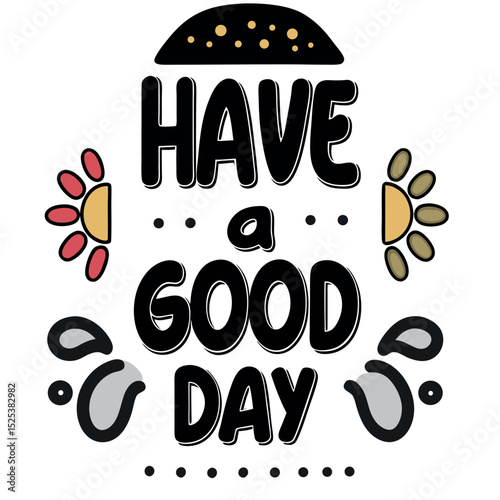 Cute typography design with "have a good day" for positive greetings and encouragement