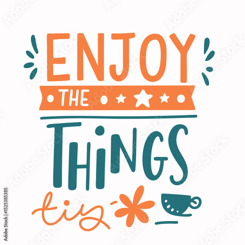 Hand drawn illustration enjoy the things positive quote for encouragement and motivation