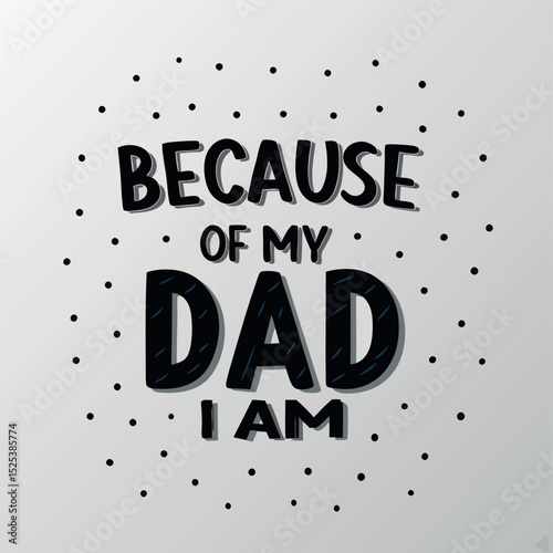 Because of my dad i am handwritten text with polka dots on white background.