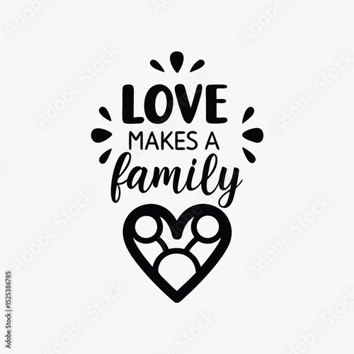 Inspirational typography illustration declaring love and family using a heart and black lettering