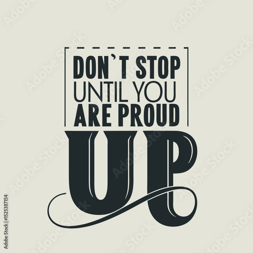 Inspiring typographic design encouraging perseverance with the words dont stop until you are proud.