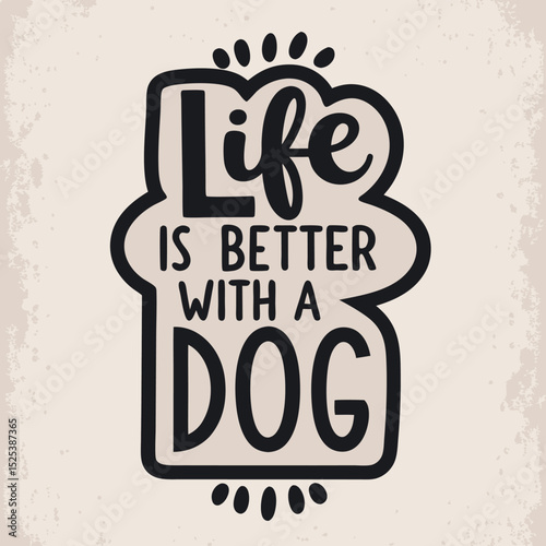 Life is better with a dog motivational typography black and white design illustration