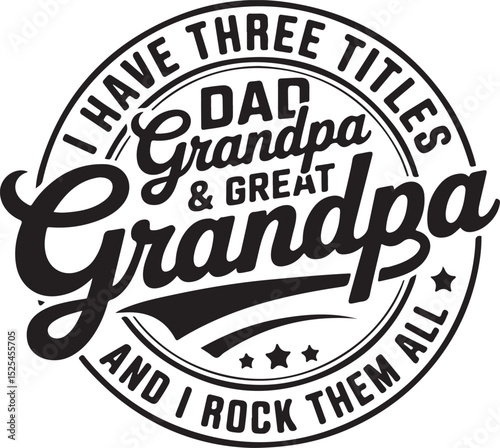 I Have Three Titles Dad, Grandpa, and Great Grandpa - Proud Grandpa Design
