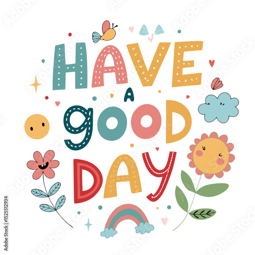 Cute colorful illustrated graphic saying have a good day with decorative elements