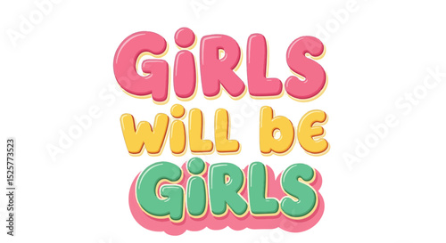 Colorful retro text design reading "Girls will be girls" in bubble font