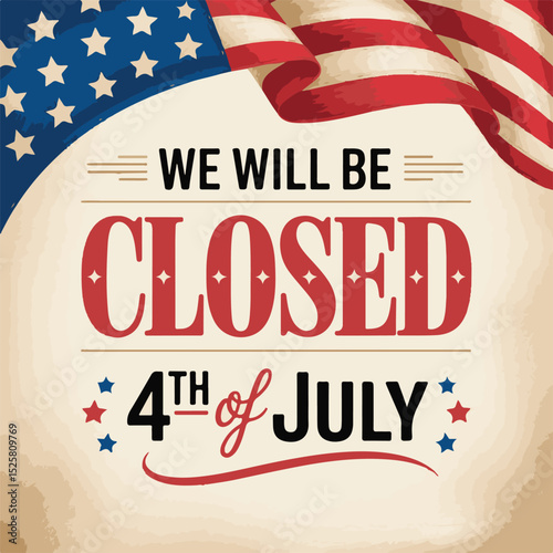 4th of July Closure Announcement with Patriotic American Flag Elements on Beige Background.Business Closed for the 4th of July Holiday