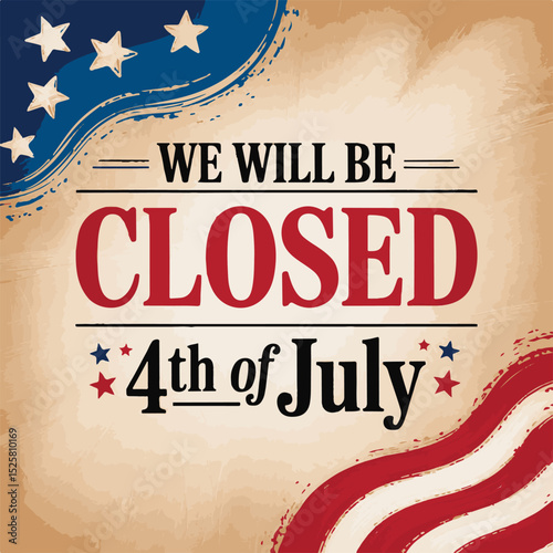 4th of July Closure Announcement with Patriotic American Flag Elements on Beige Background.Business Closed for the 4th of July Holiday