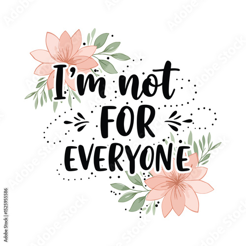 Floral Inspirational Quote - "I'm Not For Everyone"