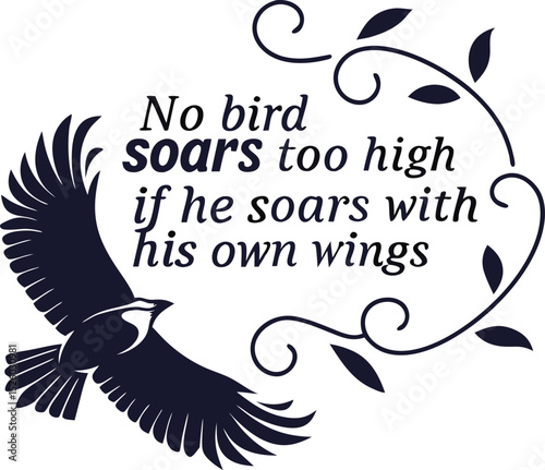 NO BIRD SOARS TOO HIGH IF HE SOARS WITH HIS Own Wings 