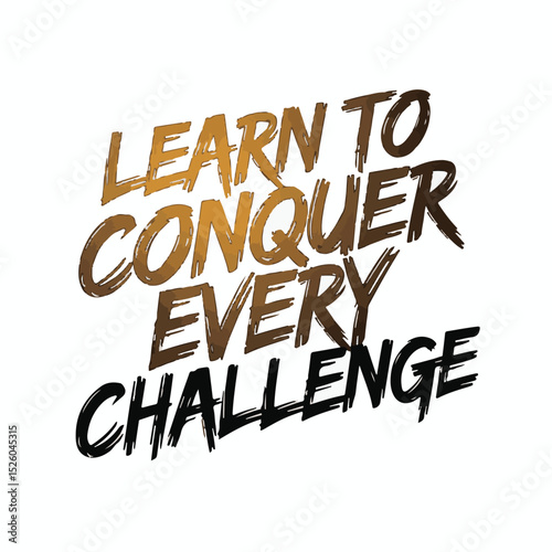 This is a high quality full motivational quote  learn to Conquer Every Challenge_traced