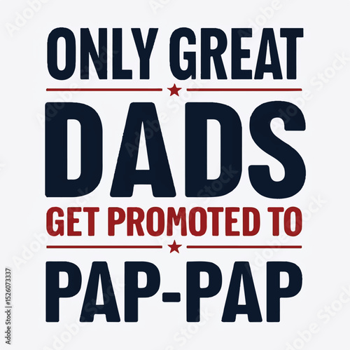 "Only Great Dads Get Promoted to Pap-Pap - Heartwarming Father’s Day Quote"