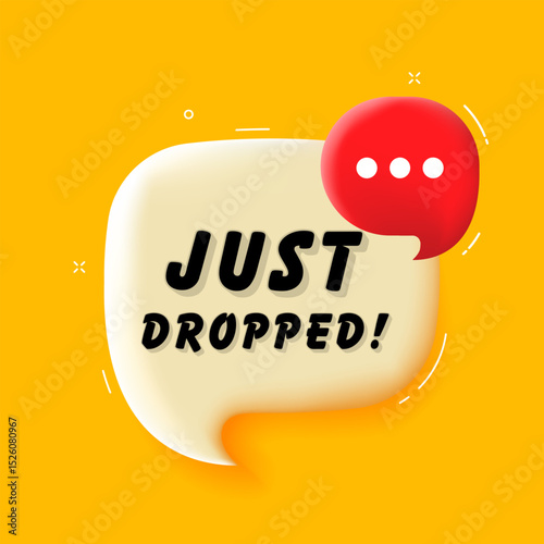 Just dropped. 3D speech bubble with bold lettering. Colorful pop art style. Vector illustration for business, motivation, and advertising.