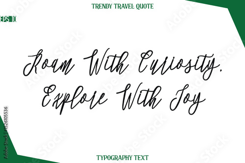 Roam With Curiosity, Explore With Joy Cursive Typographic Text Trendy Travel Caption
