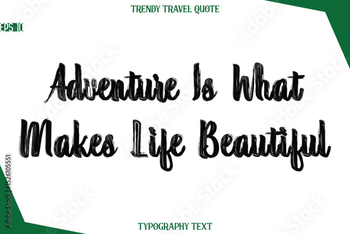 Adventure Is What Makes Life Beautiful  Bold Brush Typographic Text Trendy Travel Caption