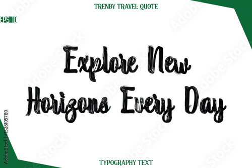 Explore New Horizons Every Day  Bold Brush Typographic Text Trendy Travel Caption