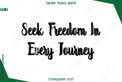Seek Freedom In Every Journey  Bold Brush Typographic Text Trendy Travel Caption