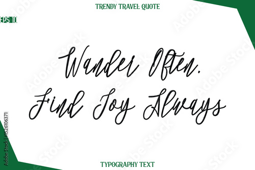 Wander Often, Find Joy Always  Cursive Typographic Text Trendy Travel Caption