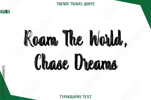 Roam The World, Chase Dreams  Bold Brush Typographic Text Trendy Travel Caption