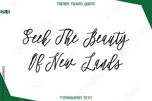 Seek The Beauty Of New Lands Cursive Typographic Text Trendy Travel Caption
