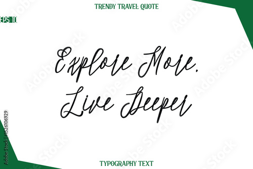 Explore More, Live Deeper Cursive Typographic Text Trendy Travel Caption