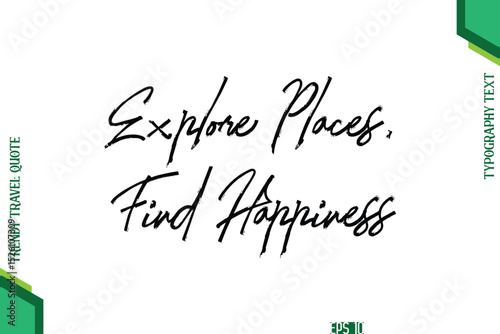 Explore Places, Find Happiness Brush Typography Lettering Trendy Travel Quotation