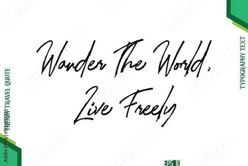 Wander The World, Live Freely  Brush Typography Lettering Trendy Travel Quotation