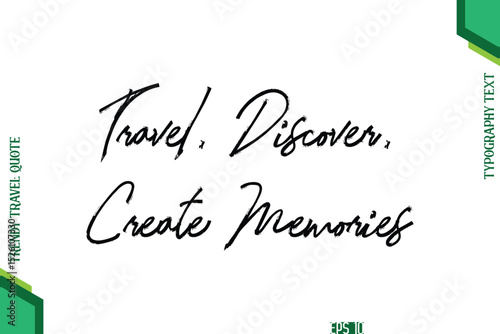 Travel, Discover, Create Memories  Brush Typography Lettering Trendy Travel Quotation