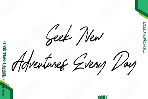 Seek New Adventures Every Day Brush Typography Lettering Trendy Travel Quotation
