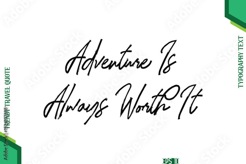 Adventure Is Always Worth It  Brush Typography Lettering Trendy Travel Quotation