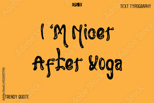 I ‘M Nicer After Yoga  Grunge Bold Calligraphy Text Quote For T-Shirt Designs