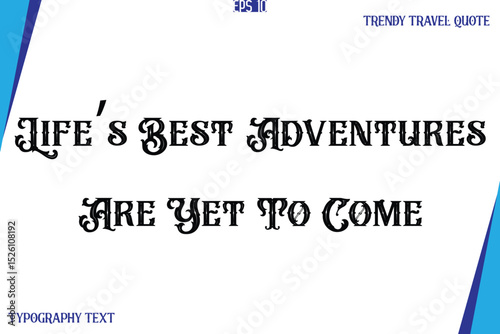 Life’s Best Adventures Are Yet To Come   Vintage Style Typography Text Trendy Travel Caption