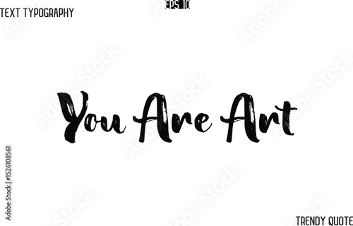 You Are Art  Grunge Text Typography Trendy Slogan For T-Shirt Designs