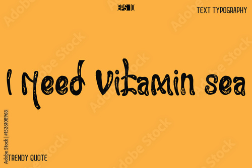I Need Vitamin Sea Grunge Bold Calligraphy Text Quote For T-Shirt Designs