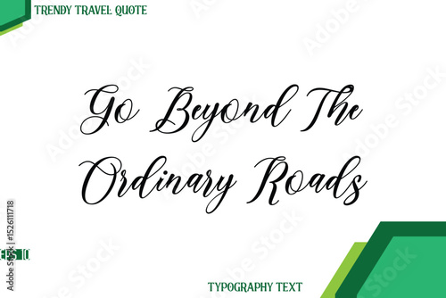 Go Beyond The Ordinary Roads  Cursive Stylish Text Calligraphy Trendy Travel Quote