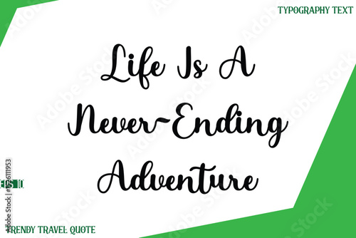 Life Is A Never-Ending Adventure  Stylish Cursive Text Lettering Trendy Travel Quote