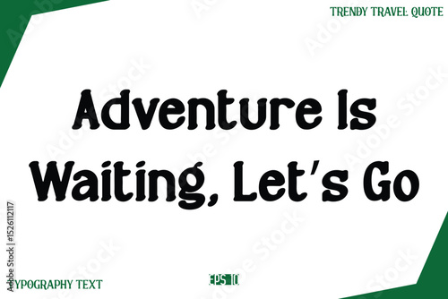 Adventure Is Waiting, Let’s Go  Modern Text Typography Trendy Travel Slogan or Caption