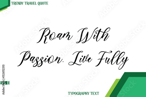 Roam With Passion, Live Fully   Cursive Stylish Text Calligraphy Trendy Travel Quote