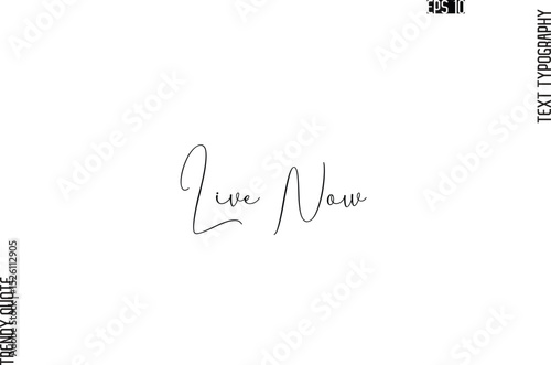 Live Now Cursive Typography Text Trendy Quote For T-Shirt Designs