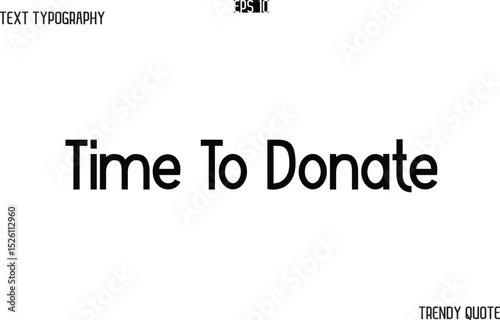 Time To Donate  Modern Text Typography Trendy Slogan For T-Shirt Designs