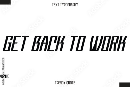 Get Back To Work  Modern Bold Calligraphy Text Trendy Quote For T-Shirt Designs