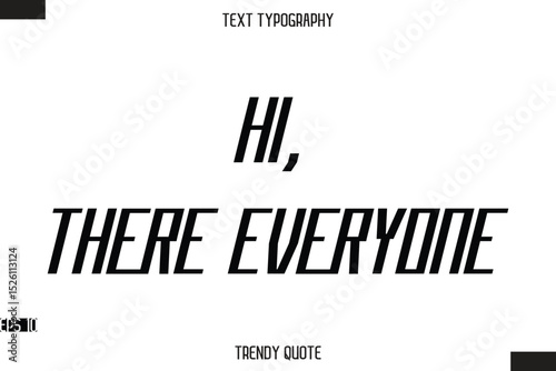 Hi, There Everyone  Modern Bold Calligraphy Text Trendy Quote For T-Shirt Designs