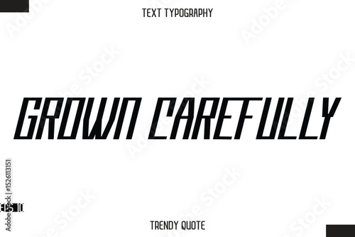 Grown Carefully  Modern Bold Calligraphy Text Trendy Quote For T-Shirt Designs