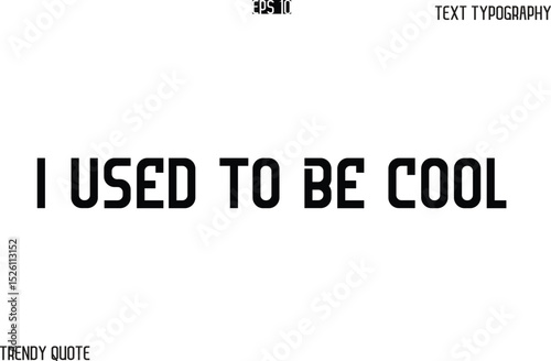I Used To Be Cool  Bold Text Typography Slogan For T-Shirt Designs