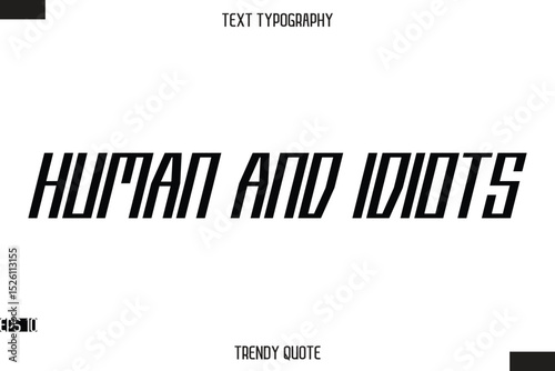 Human And Idiots Modern Bold Calligraphy Text Trendy Quote For T-Shirt Designs