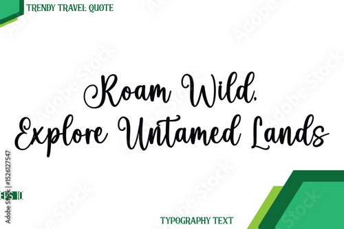 Roam Wild, Explore Untamed Lands  Stylish Cursive Calligraphy Text Trendy Travel Quote