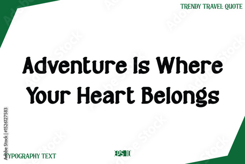 Adventure Is Where Your Heart Belongs  Modern Text Typography Trendy Travel Slogan or Caption