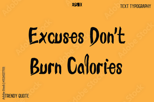 Excuses Don't Burn Calories Calligraphy Text Slogan For T-Shirt Designs